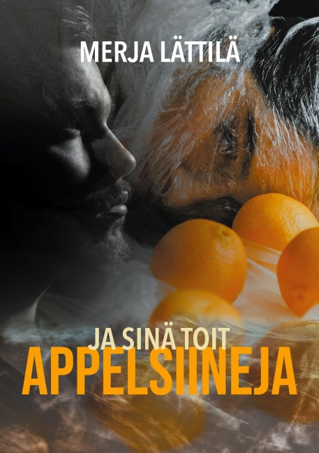 Ja sinä toit appelsiineja - Merja Lättilä