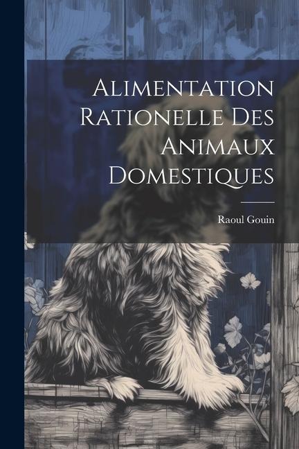 Alimentation Rationelle Des Animaux Domestiques - Raoul Gouin