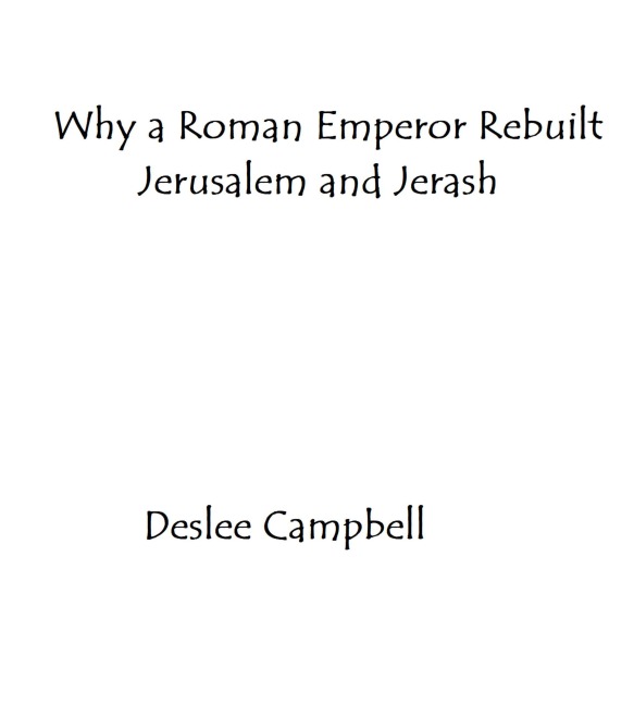 Why a Roman Emperor Rebuilt Jerusalem and Jerash - Deslee Campbell