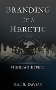 Cover-Bild zum Titel 'Branding of a Heretic (Nihilian Effect, #2)' von 'Kal S. Davian'