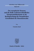 Cover-Bild zum Titel 'Der europäische Konsens und die Rolle rechtsunverbindlicher Europaratsdokumente in der Rechtsprechung des Europäischen Gerichtshofs für Menschenrechte.' von 'Frederike Maaß'