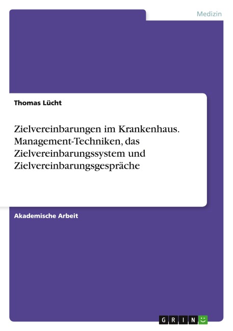 Zielvereinbarungen im Krankenhaus. Management-Techniken, das Zielvereinbarungssystem und Zielvereinbarungsgespräche - Thomas Lücht