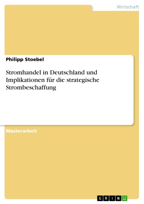 Stromhandel in Deutschland und Implikationen für die strategische Strombeschaffung - Philipp Stoebel