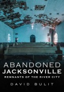 Cover-Bild zum Titel 'Abandoned Jacksonville' von 'David Bulit'