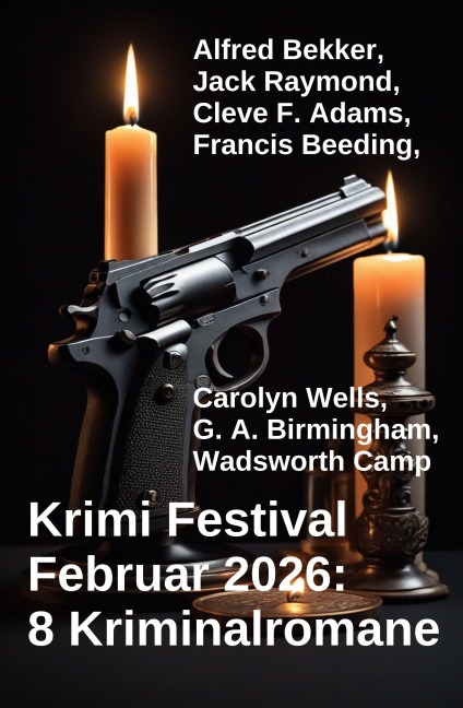 Krimi Festival Februar 2026: 8 Kriminalromane - Alfred Bekker, Cleve F. Adams, Carolyn Wells, Jack Raymond, Francis Beeding