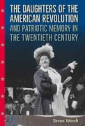 Cover-Bild zum Titel 'The Daughters of the American Revolution and Patriotic Memory in the Twentieth Century' von 'Simon Wendt'