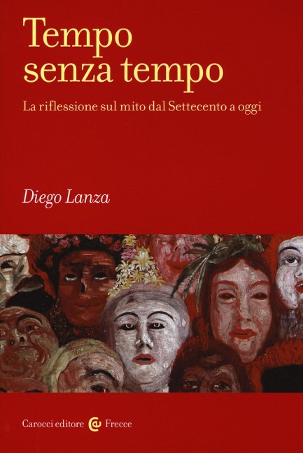 Tempo senza tempo. La riflessione sul mito dal Settecento a oggi - Diego Lanza