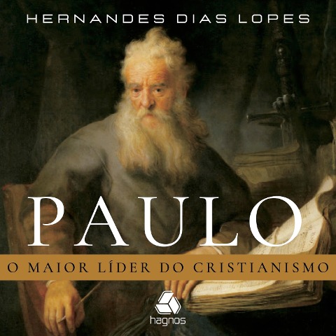 Paulo - o maior líder do cristianismo - Hernandes Dias Lopes
