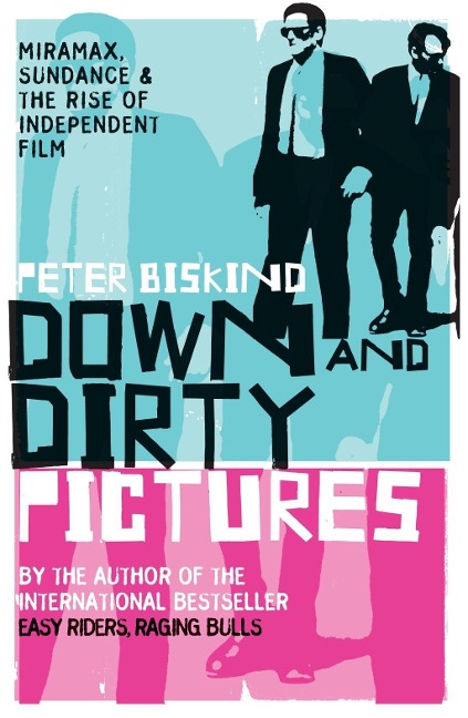 Down and Dirty Pictures - Peter Biskind
