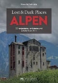 Lost & Dark Places Alpen - Benedikt Grimmler