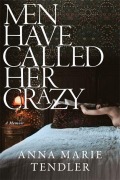 Cover-Bild zum Titel 'Men Have Called Her Crazy' von 'Anna Marie Tendler'