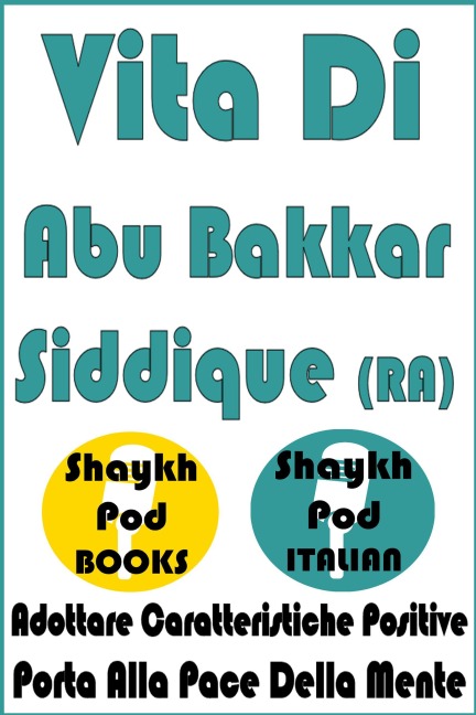 Vita Di Abu Bakkar Siddique (RA) - ShaykhPod Italian