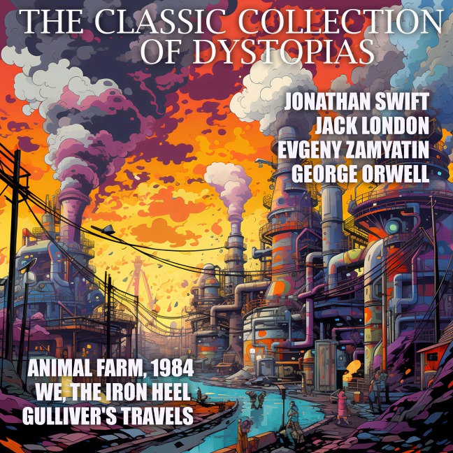 The Classic Collection of Dystopias - Jack London, George Orwell, Jonathan Swift, Evgeny Zamyatin