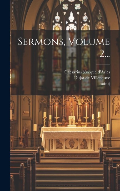 Sermons, Volume 2... - Caesarius (Évêque D'Arles, Saint)