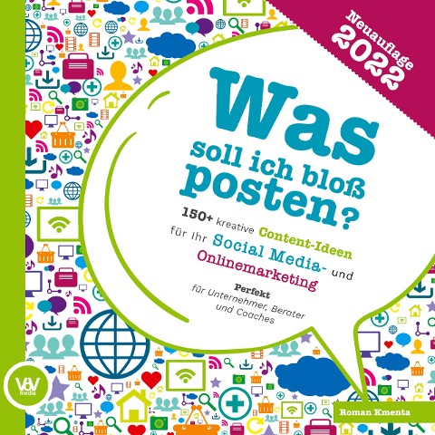 Was soll ich bloß posten? - 150+ kreative Content-Ideen für Ihr Social Media und Online Marketing - Roman Kmenta