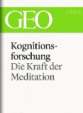 Cover-Bild zum Titel 'Kognitionsforschung: Die Kraft der Meditation (GEO eBook Single)' von ''