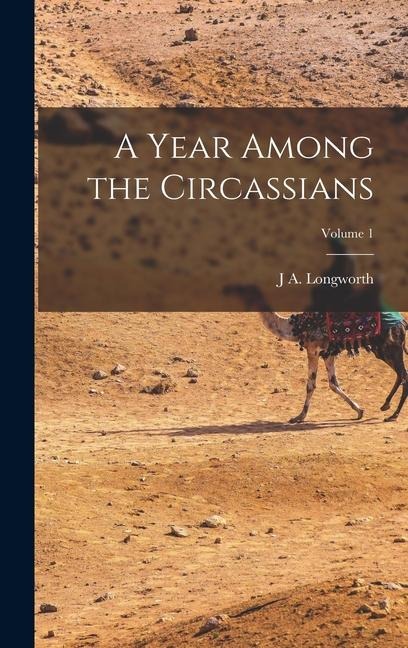 A Year Among the Circassians; Volume 1 - J. A. Longworth