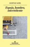 Cover-Bild zum Titel 'Espejo, Hombro, Intermitente' von 'Dorthe Nors'