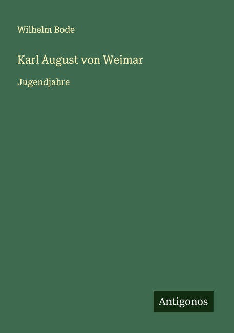 Karl August von Weimar - Wilhelm Bode
