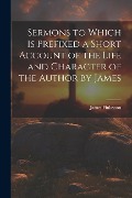 Cover-Bild zum Titel 'Sermons to Which is Prefixed a Short Account of the Life and Character of the Author by James' von 'James Finlayson'