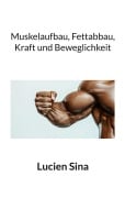 Cover-Bild zum Titel 'Muskelaufbau, Fettabbau, Kraft und Beweglichkeit' von 'Lucien Sina'
