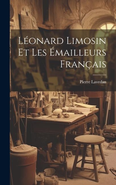 Léonard Limosin et les émailleurs français - Pierre Lavedan