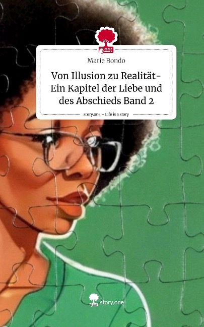 Von Illusion zu Realität- Ein Kapitel der Liebe und des Abschieds Band 2. Life is a Story - story.one - Marie Bondo