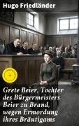 Cover-Bild zum Titel 'Grete Beier, Tochter des Bürgermeisters Beier zu Brand, wegen Ermordung ihres Bräutigams' von 'Hugo Friedländer'