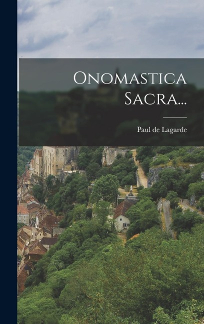 Onomastica Sacra... - Paul De Lagarde