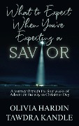What to Expect When You're Expecting a Savior - Tawdra Kandle, Olivia Hardin