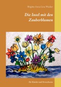 Cover-Bild zum Titel 'Die Insel mit den Zauberblumen' von 'Brigitte Anna Lina Wacker'