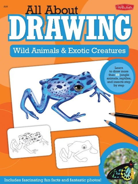 All About Drawing Wild Animals & Exotic Creatures - Walter Foster Creative Team