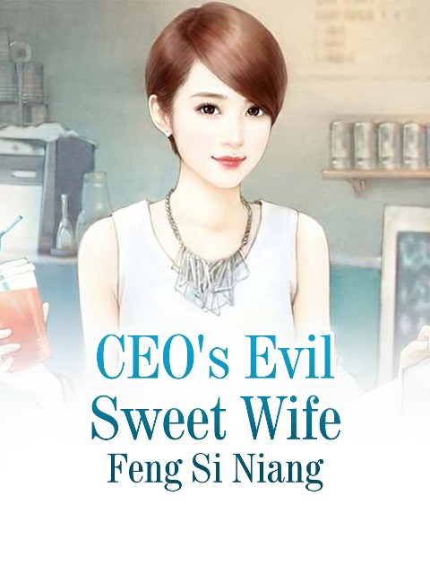 CEO's Evil Sweet Wife - Feng SiNiang