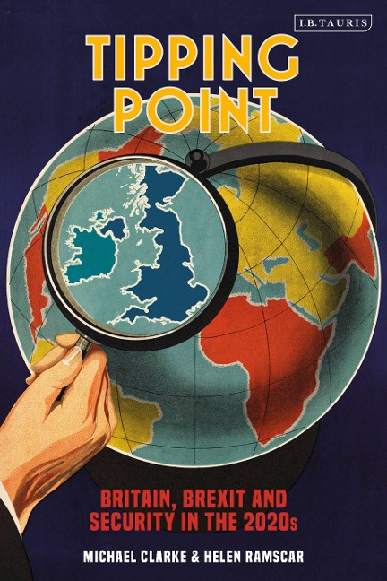 Tipping Point Britain, Brexit and Security in the 2020s - Michael Clarke, Helen Ramscar