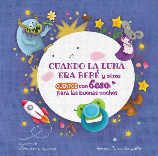 Cuando La Luna Era Bebé Y Otros Cuentos Con Beso Para Las Buenas Noches / When the Moon Was a Baby and Other Bedtime Stories with a Good Night Kiss - Vanesa Perez-Sauquillo