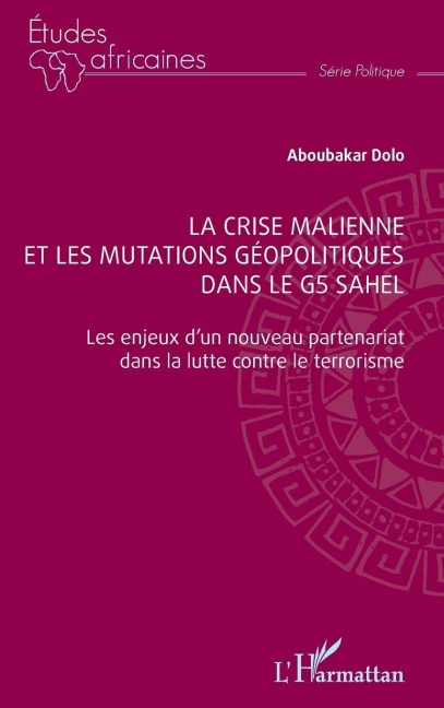 La crise malienne et les mutations géopolitiques dans le G5 Sahel - Aboubakar Dolo