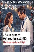Cover-Bild zum Titel '7 Arztromane im Weihnachtspaket 2023: Die Inselärzte auf Sylt' von 'Conny Walden, W. A. Hary, Eva Joachimsen, Anna Martach'