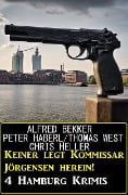 Keiner legt Kommissar Jörgensen herein! 4 Hamburg Krimis - Alfred Bekker, Peter Haberl, Thomas West, Chris Heller