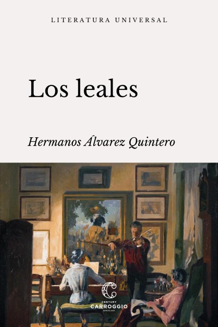 Los leales - Serafín Álvarez Quintero, Joaquín Álvarez Quintero