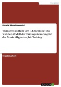 Cover-Bild zum Titel 'Trainieren mithilfe der ILB-Methode. Das 5 Stufen-Modell der Trainingssteuerung für das Muskel-Hypertrophie Training.' von 'Dawid Niewiarowski'