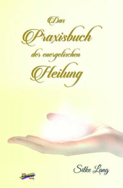 Das Praxisbuch der energetischen Heilung - Silke Lang