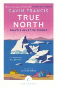 Cover-Bild zum Titel 'True North: Travels in Arctic Europe' von 'Gavin Francis'