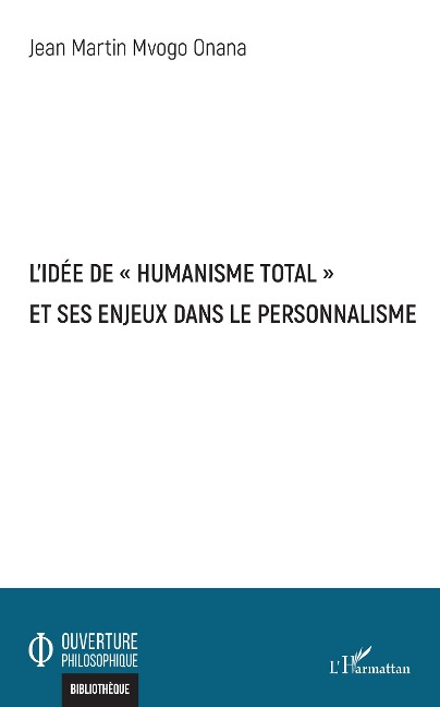 L'idée de "humanisme total" et ses enjeux dans le personnalisme - Jean Martin Mvogo Onana