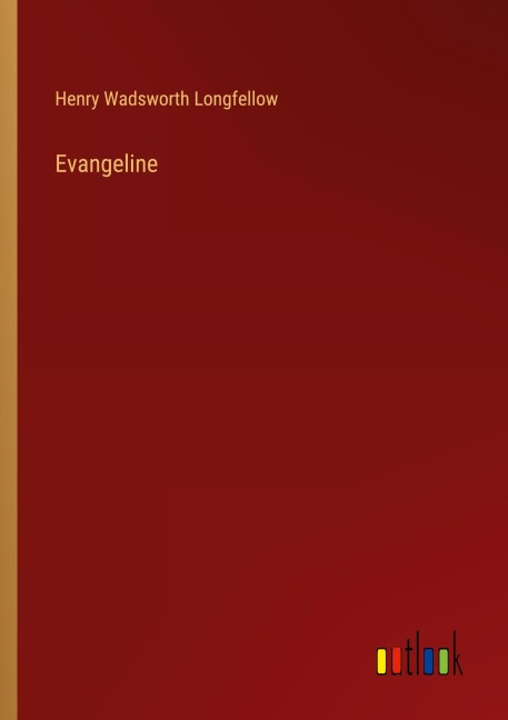 Evangeline - Henry Wadsworth Longfellow