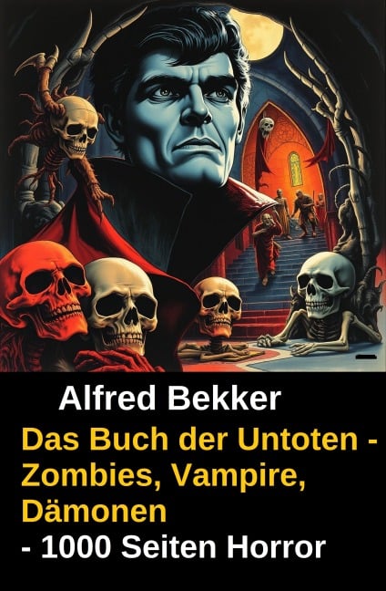 Das Buch der Untoten - Zombies, Vampire, Dämonen - 1000 Seiten Horror - Alfred Bekker