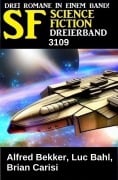 Cover-Bild zum Titel 'Science Fiction Dreierband 3109' von 'Alfred Bekker, Luc Bahl, Brian Carisi'