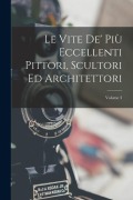 Cover-Bild zum Titel 'Le Vite De' Più Eccellenti Pittori, Scultori Ed Architettori; Volume 3' von 'Anonymous'