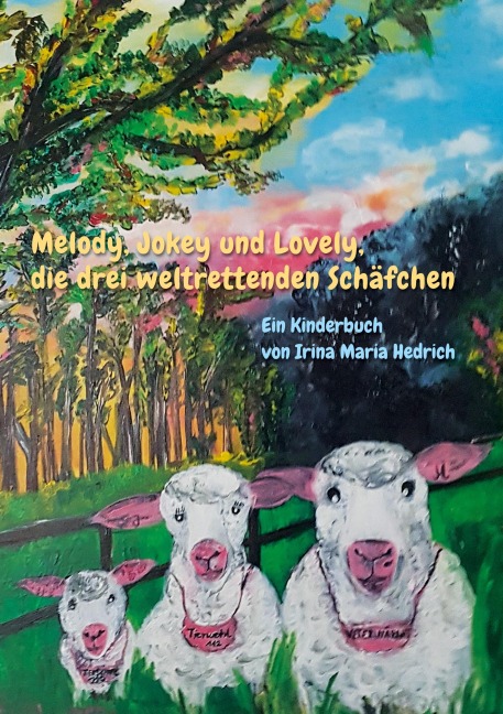 Melody, Jokey und Lovely, die drei weltrettenden Schäfchen - Irina Maria Hedrich