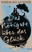 Cover-Bild zum Titel 'Das Nötigste über das Glück' von 'Bernhard Aichner'