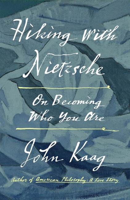 Hiking with Nietzsche - John Kaag